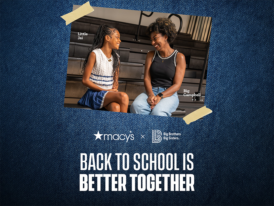 Big Brothers Big Sisters of America and Macy’s spark togetherness this Back-to-School season.